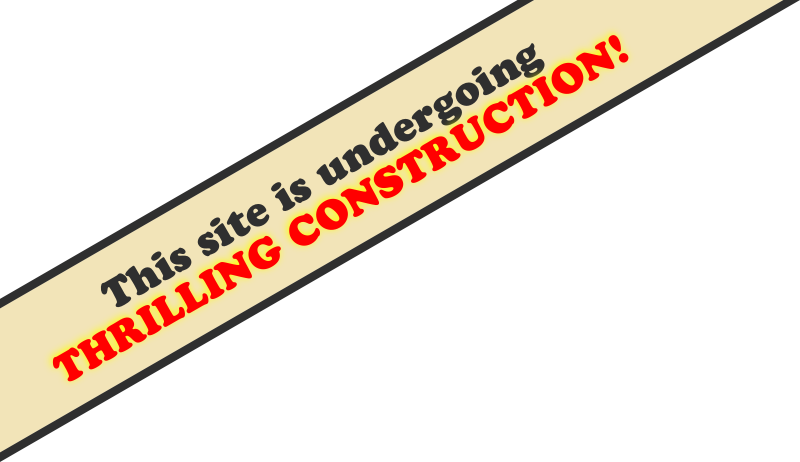 This site is undergoing Thrilling Construction!